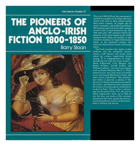 Sloan, Barry - The Pioneers of Anglo-Irish Fiction, 1800-1850 / Barry Sloan