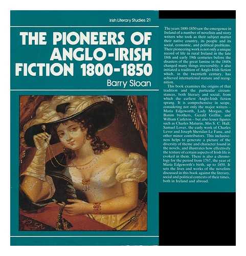 SLOAN, BARRY - The Pioneers of Anglo-Irish Fiction, 1800-1850 / Barry Sloan