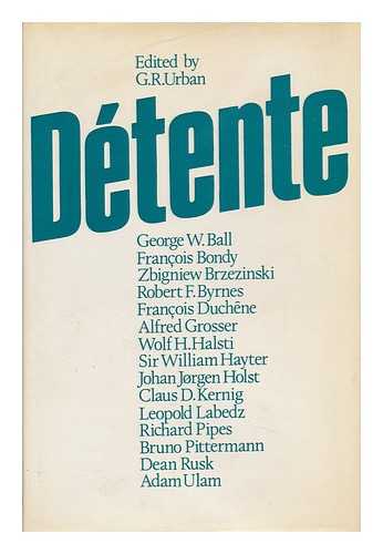 URBAN, G. R. (GEORGE R. ) (1921-) - Detente / Edited by G. R. Urban