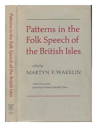 WWKELIN, MARTYN F. - Patterns in the Folk Speech of the British Isles; Edited by Martyn F. Wakelin; with a Foreword by Harold Orton