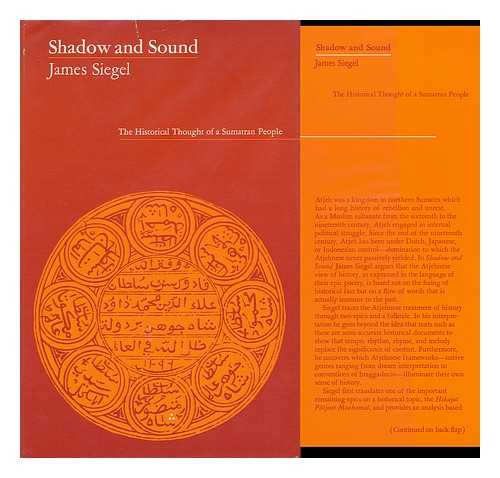 SIEGEL, JAMES T.  (1937-) - Shadow and Sound : the Historical Thought of a Sumatran People / James Siegel