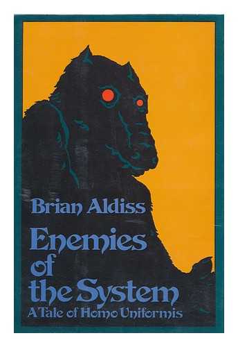 ALDISS, BRIAN WILSON (1925-) - Enemies of the System : a Tale of Homo Uniformis / Brian Aldiss.
