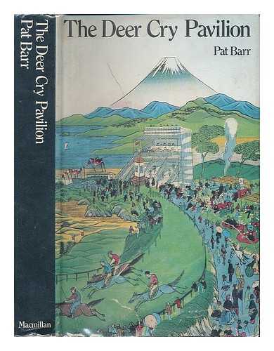 BARR, PAT (1934-) - The Deer Cry Pavilion: a Story of Westerners in Japan 1868-1905