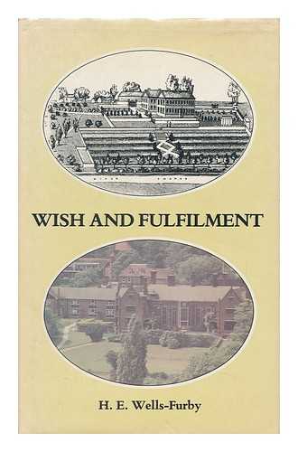 WELLS-FURBY, H. E. (HANS E. ) - Wish and Fulfilment : the Story of Shiplake College over Twenty Five Years / H. E. Wells-Furby