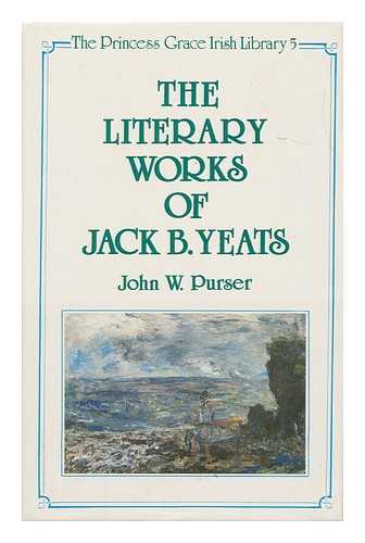 PURSER, JOHN W. - The Literary Works of Jack B. Yeats / John W. Purser