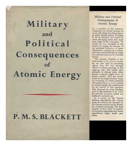 BLACKETT, P. M. S. (PATRICK MAYNARD STUART) , BARON BLACKETT (1897-1974) - Military and Political Consequences of Atomic Energy