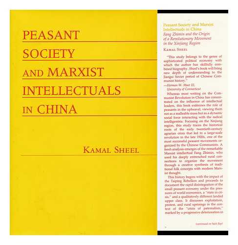 SHEEL, KAMAL (1950-) - Peasant Society and Marxist Intellectuals in China : Fang Zhimin and the Origin of a Revolutionary Movement in the Xinjiang Region / Kamal Sheel