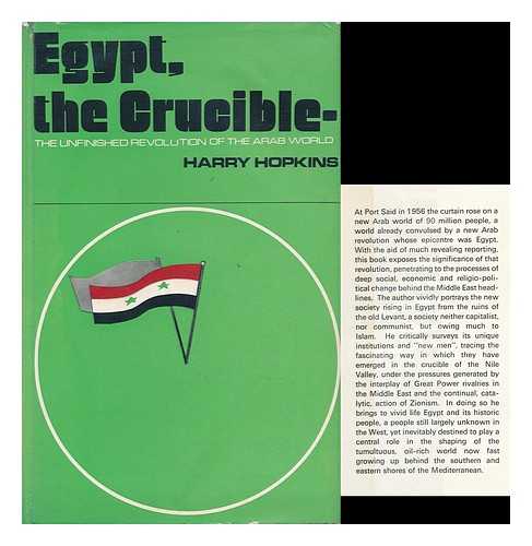 HOPKINS, HARRY - Egypt, the Crucible : the Unfinished Revolution of the Arab World