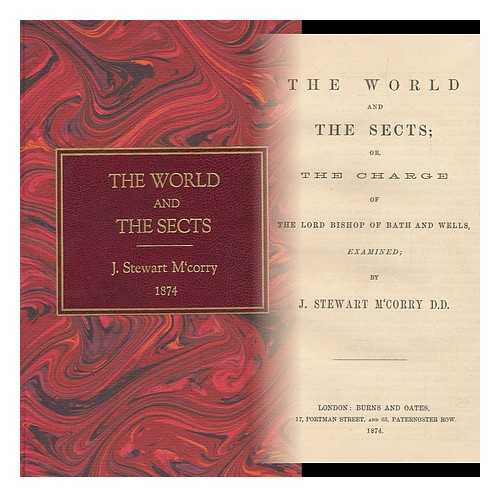 M'CORRY, J. STEWART - The World and the Sects; Or, the Charge of the Lord Bishop of Bath and Wells, Examined by J. Stewart M'Corry D. D.