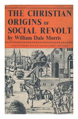 MORRIS, WILLIAM DALE - The Christian Origins of Social Revolt