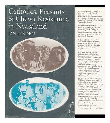 LINDEN, IAN. JANE LINDEN - Catholics, Peasants and Chewa Resistance in Nyasaland, 1889-1939 / [By] Ian Linden with Jane Linden