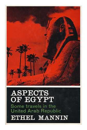 MANNIN, ETHEL (1900-1984) - Aspects of Egypt; Some Travels in the United Arab Republic [By] Ethel Mannin