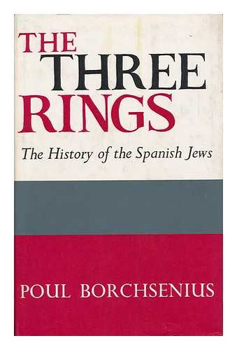BORCHSENIUS, POUL - The Three Rings; the History of the Spanish Jews. Translated by Michael Heron