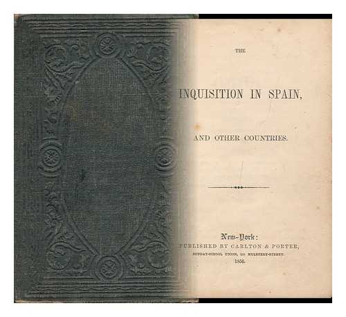 CARLTON. PORTER - The Inquisition in Spain, and Other Countries