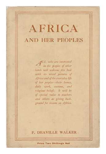 WALKER, F. D. (FRANK DEAVILLE) (1878-1945) - Africa and Her Peoples.