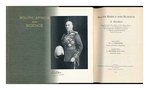 CROCKER, HUBERT JOSIAS (1881-). MCCRAE, JOHN. SOUTH AFRICAN ASSOCIATION FOR THE ADVANCEMENT OF SCIENCE - South Africa and Science : a Handbook. General Editor: H. J. Crocker. Scientific Editor: J. McCrae