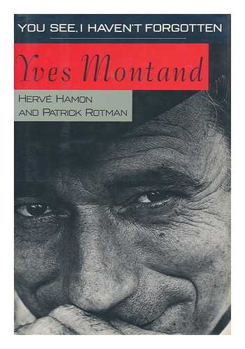 Montand, Yves. Herv'e Hamon. Patrick Rotman - You See, I Haven't Forgotten / Yves Montand with Herv'e Hamon and Patrick Rotman ; Translated from the French by Jeremy Leggatt