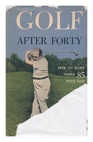 HATTSTROM, H. A. - Golf after Forty, by H. A. Hattstrom; Photographic Illustrations by W. B. Baxter