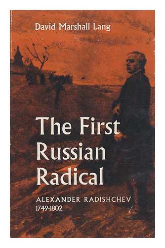 LANG, DAVID MARSHALL - The First Russian Radical, Alexander Radishchev, 1749-1802 / David Marshall Lang