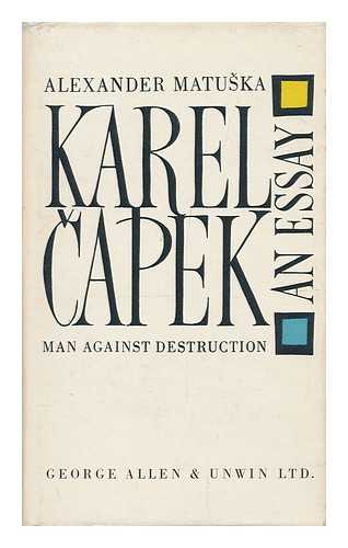 MATUSKA, ALEXANDER - Karel Capek, an Essay. [Translation by Cathryn Alan]