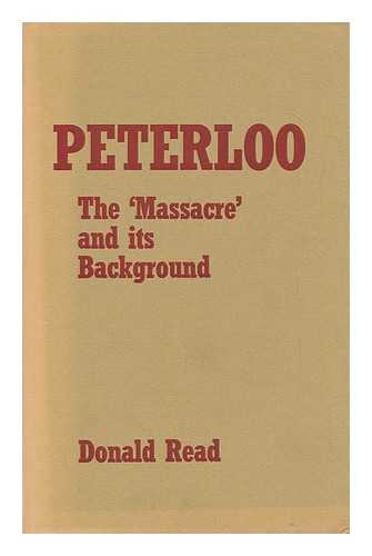 READ, DONALD - Peterloo : the 'massacre' and its Background