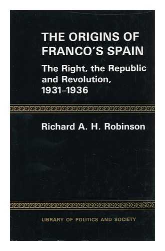 ROBINSON, RICHARD ALAN HODGSON - The Origins of Franco's Spain : the Right, the Republic and Revolution, 1931-1936