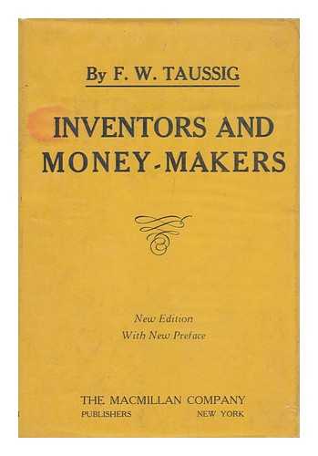TAUSSIG, F. W. (1859-1940) - Inventors and Money-Makers; Lectures on Some Relations between Economics and Psychology Delivered At Brown University in Connection with the Celebration of the 150th Anniversary of the Foundation of the University