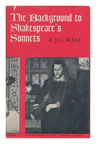 WAIT, R. J. C. - The Background to Shakespeare's Sonnets, by R. J. C. Wait