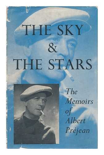 PREJEAN, ALBERT - The Sky and the Stars. the Memoirs of Albert Prejean. Translated by Virginia Graham