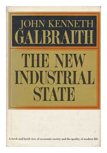 GALBRAITH, JOHN KENNETH (1908-2006) - The New Industrial State