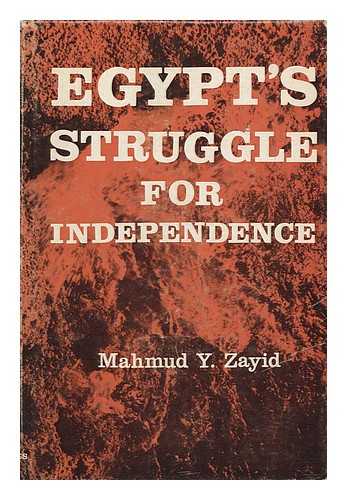 ZAYID, MAHMUD YUSUF - Egypt's Struggle for Independence, by Mahmud Y. Zayid