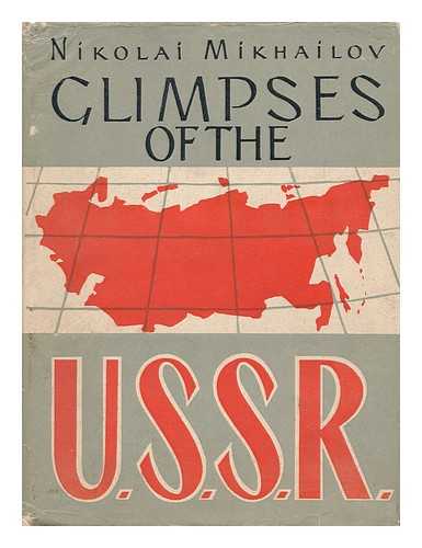 MIKHAI?LOV, N. N. (NIKOLAI NIKOLAEVICH) - Glimpses of the U. S. S. R. , its Economy and Geography. [Translated from the Russian by Ralph Parker and Valentina Scott]