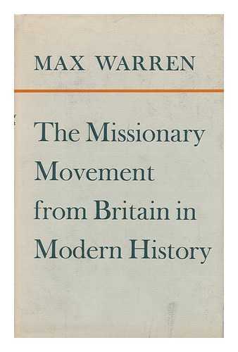 WARREN, MAX ALEXANDER CUNNINGHAM - The Missionary Movement from Britain in Modern History