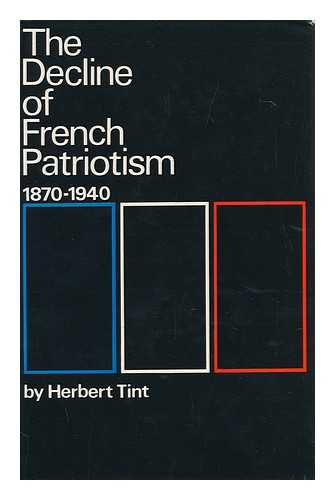 TINT, HERBERT - The Decline of French Patriotism, 1870-1940