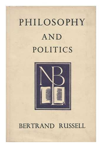 RUSSELL, BERTRAND (1872-1970) - Philosophy and Politics / Bertrand Russell