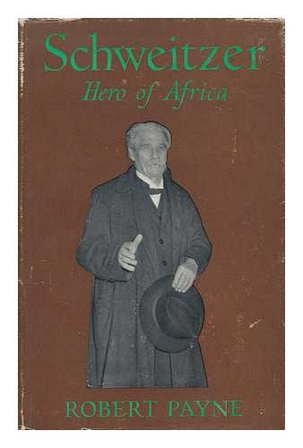 PAYNE, ROBERT - Schweitzer, Hero of Africa