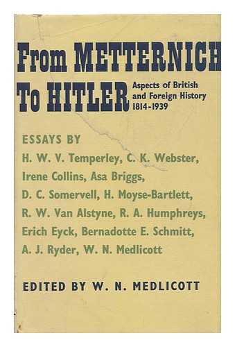 HISTORICAL ASSOCIATION (GREAT BRITAIN). W. N. MEDLICOTT (ED. ) - From Metternich to Hitler; Aspects of British and Foreign History, 1814-1939, Historical Association Essays. Edited by W. N. Medlicott