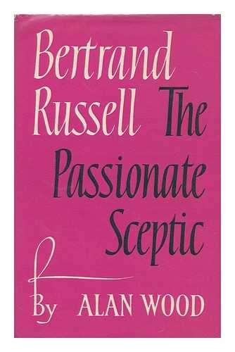 WOOD, ALAN - Bertrand Russell : the Passionate Sceptic / Alan Wood