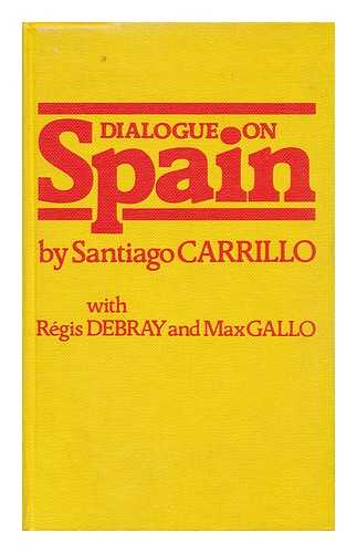 CARRILLO, SANTIAGO. RGIS DEBRAY. MAX GALLO - Dialogue on Spain