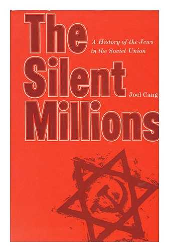 CANG, JOEL - The Silent Millions: a History of the Jews in the Soviet Union