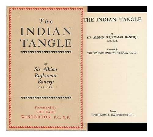 RAJKUMAR BANERJI, SIR ALBION - The Indian Tangle, by Sir Albion Rajkumar Banerji. Foreword by the Rt. Hon. Earl Winterton