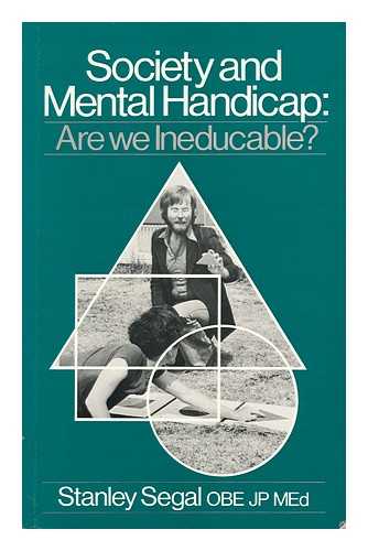 SEGAL, STANLEY S. - Society and Mental Handicap : Are We Ineducable? / Stanley S. Segal