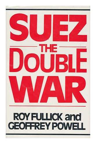 Fullick, Roy. Geoffrey Powell - Suez, the Double War