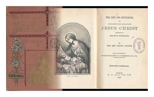 RUTTER, HENRY - The Life, Doctrine, and Sufferings of Our Blessed Lord and Saviour Jesus Christ, As Recorded by the Four Evangelists