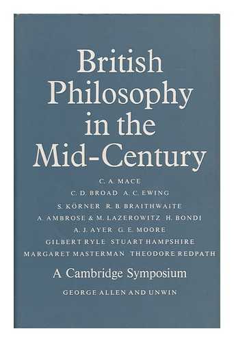 MACE, C. A. (ED. ) - British Philosophy in the Mid-Century : a Cambridge Symposium / Edited by C. A. MacE
