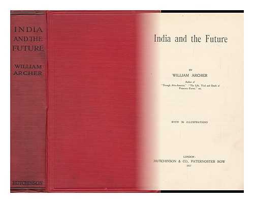 ARCHER, WILLIAM (1856-1924) - India and the Future