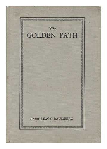 BAUMBERG, SIMON - The Golden Path Illumination the Various Stages of Human Progress through Life, by Rabbi Simon Baumberg