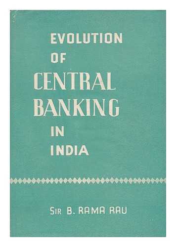 RAMA RAU, SIR BENEGAL - Evolution of Central Banking in India