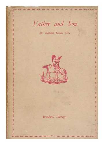 GOSSE, EDMUND WILLIAM, SIR. - Father and Son : a Study in Two Temperaments