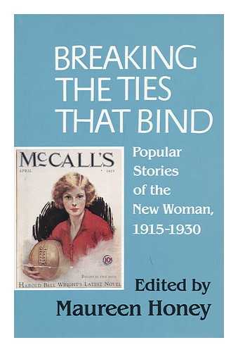 HONEY, MAUREEN (ED. ) - Breaking the Ties That Bind : Popular Stories of the New Woman, 1915-1930 / Edited by Maureen Honey